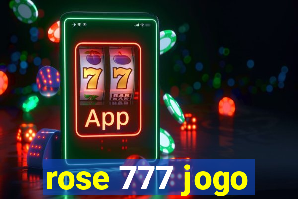 rose 777 jogo